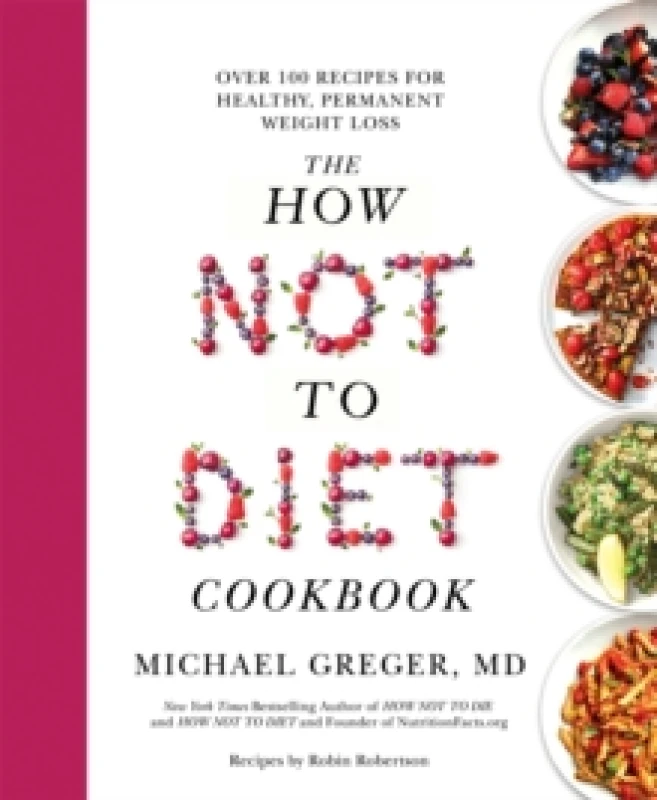 Image of The How Not to Diet Cookbook : Over 100 Recipes for Healthy, Permanent Weight Loss Paperback / softback