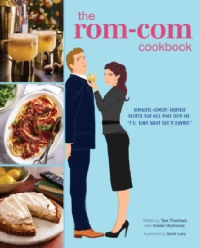 Image of The Rom-Com Cookbook : Romantic-Comedy-Inspired Recipes that Will Make Them Say "I'll Have What She's Having" Hardback
