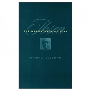 Image of Ibsen - the Dramaturgy of Fear paper by Michael Goldman Paperback