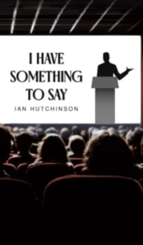 Image of I Have Something to Say. Hardback. By Ian Hutchinson Books