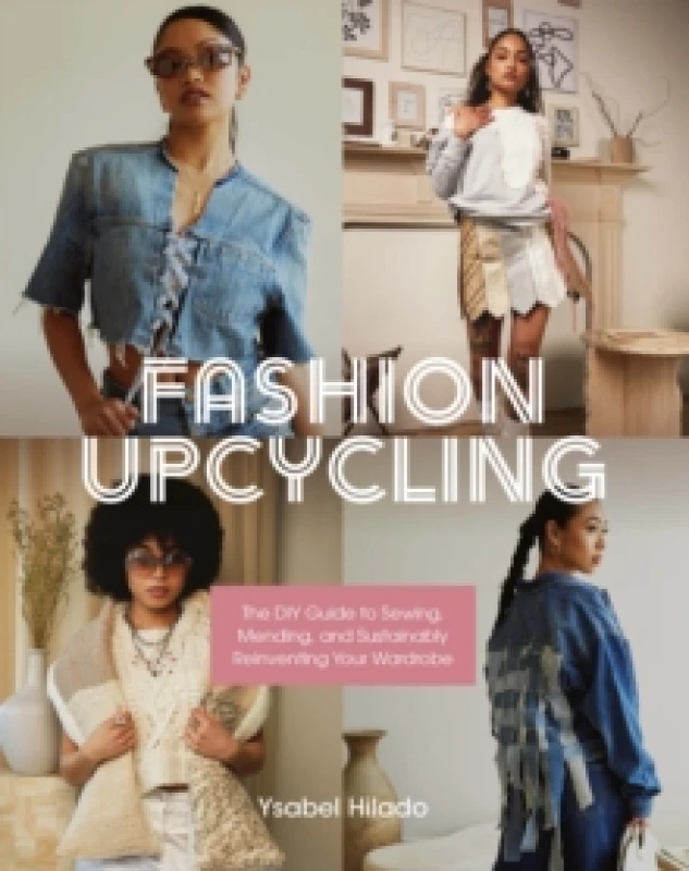 Image of Fashion Upcycling : The DIY Guide to Sewing, Mending, and Sustainably Reinventing Your Wardrobe Paperback / softback