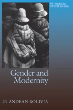 Image of Gender and Modernity in Andean Bolivia by Marcia Stephenson