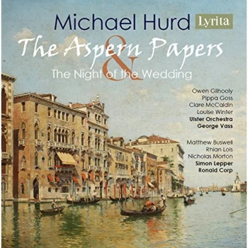 Image of Owen Gilhooly (baritone) - Michael Hurd: The Aspern Papers & the Night of the Wedding CD