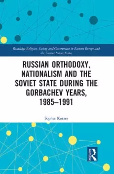 Image of Russian Orthodoxy Nationalism and the Soviet State during the Gorbachev Years 1985-1991
