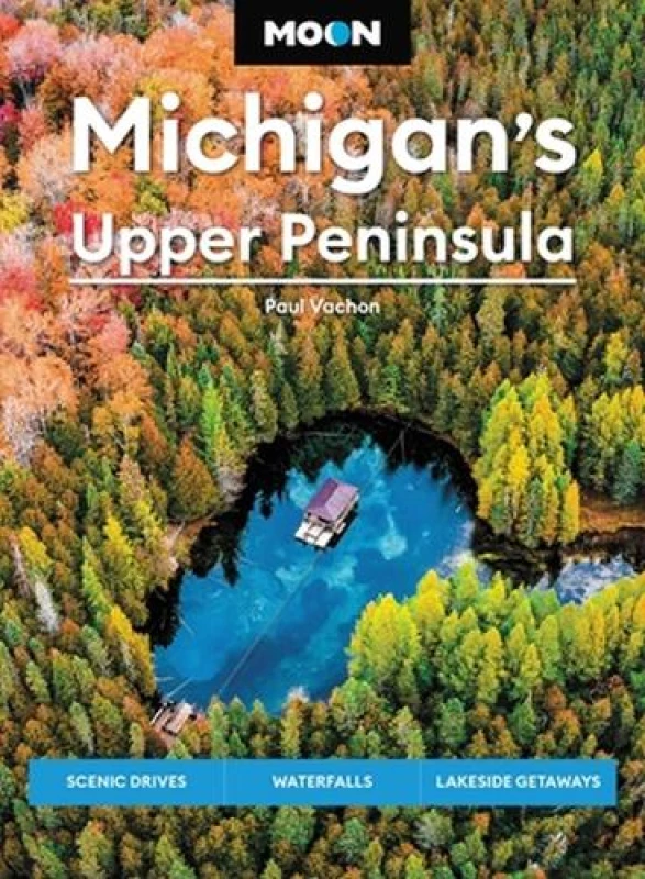 Image of Moon Michigan's Upper Peninsula (Sixth Edition) : Scenic Drives, Waterfalls, Lakeside Getaways Paperback / softback