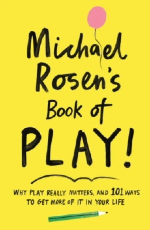 Image of Michael Rosen's Book of Play : Why play really matters, and 101 ways to get more of it in your life Paperback / softback