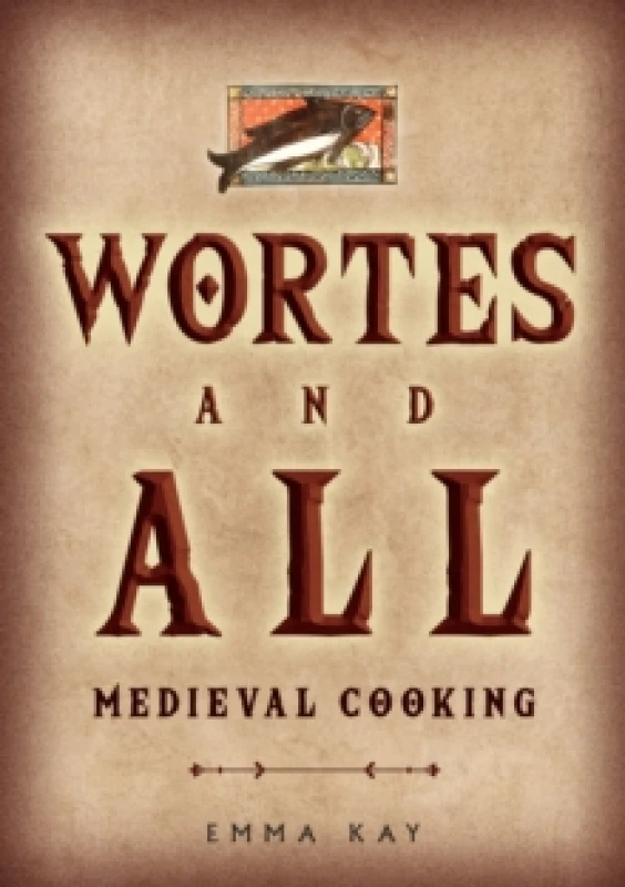 Image of Wortes and All : Medieval Cooking Paperback / softback
