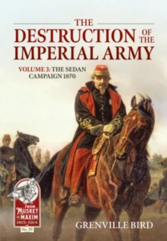 Image of The Destruction of the Imperial Army : Volume 3 - The Sedan Campaign 1870 Paperback / softback
