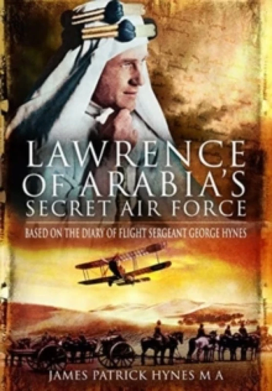 Image of Lawrence of Arabia's Secret Air Force : Based on the Diary of Flight Sergeant George Hynes Paperback / softback