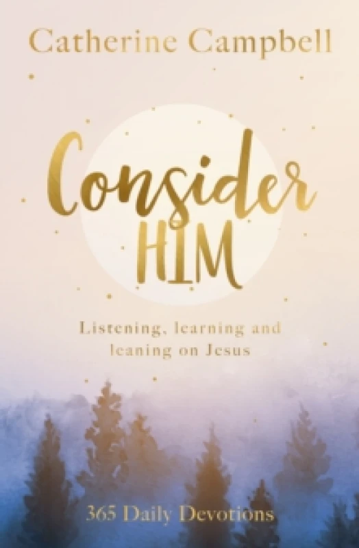 Image of Consider Him : Listening, Learning and Leaning on Jesus: 365 Daily Devotions Paperback / softback