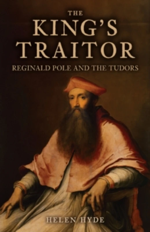 Image of The King's Traitor : Reginald Pole and the Tudors Hardback