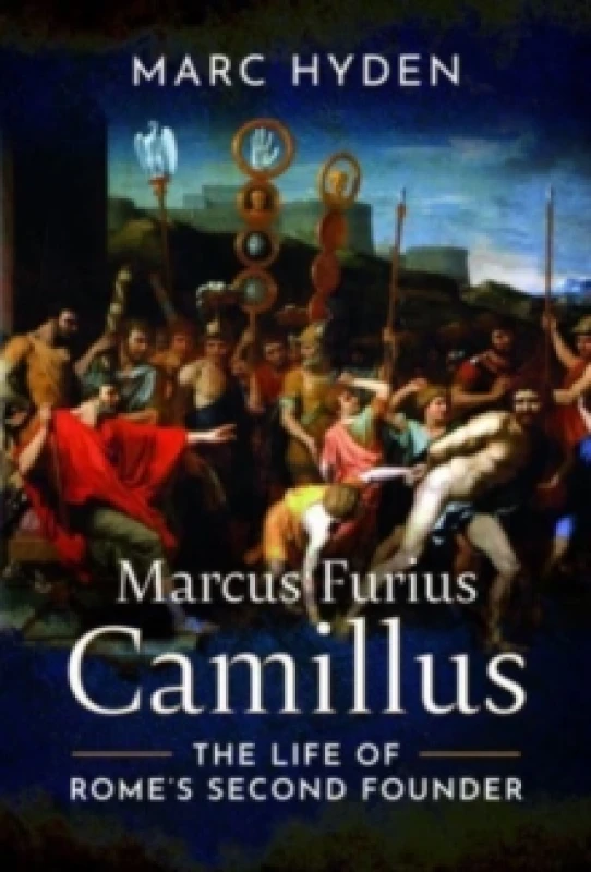 Image of Marcus Furius Camillus : The Life of Rome's Second Founder Hardback