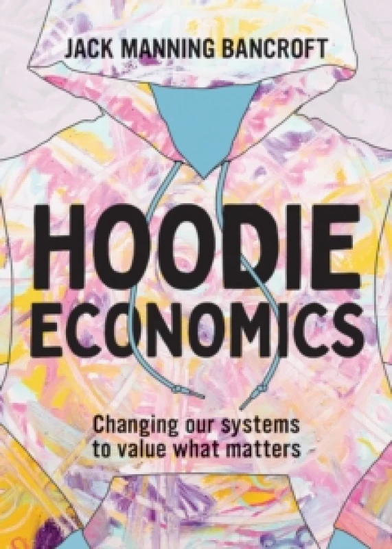 Image of Hoodie Economics : Changing Our Systems to Value What Matters Paperback / softback