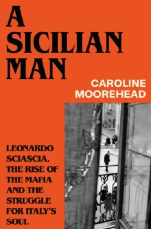 Image of A Sicilian Man : Leonardo Sciascia, the Rise of the Mafia and the Struggle for Italys Soul Hardback