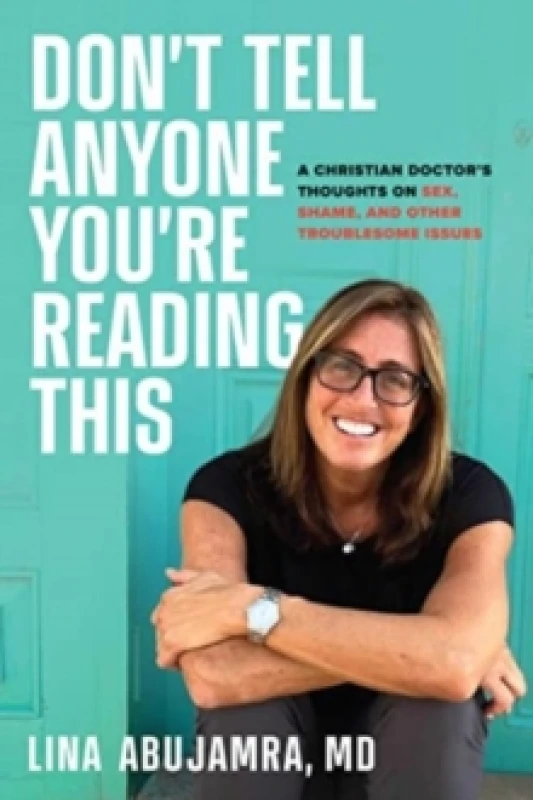 Image of Don't Tell Anyone You're Reading This : A Christian Doctor's Thoughts on Sex, Shame, and Other Troublesome Issues Hardback