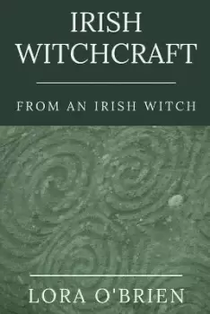 Image of Irish Witchcraft from an Irish Witch by Lora O'Brien