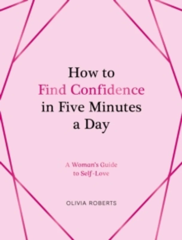 Image of How to Find Confidence in Five Minutes a Day : A Woman's Guide to Self-Love Hardback