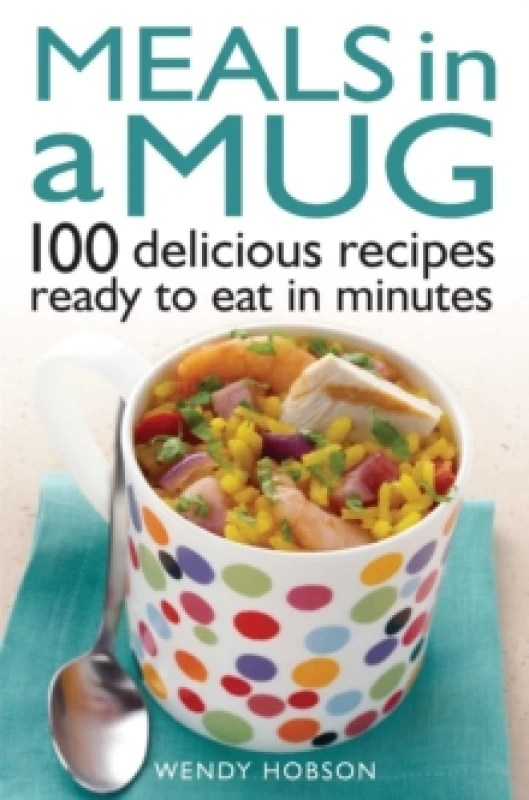 Image of Meals in a Mug 100 Delicious Recipes Ready to Eat in Minutes. Paperback. By Wendy Hobson Books