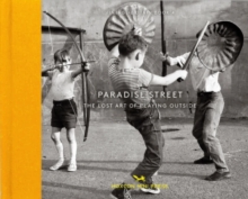 Image of Paradise Street : The Lost Art of Playing Outside Hardback