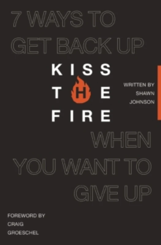 Image of Kiss the Fire : 7 Ways to Get Back Up When You Want to Give Up Paperback / softback
