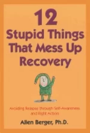 Image of 12 stupid things that mess up recovery avoiding relapse through self awaren