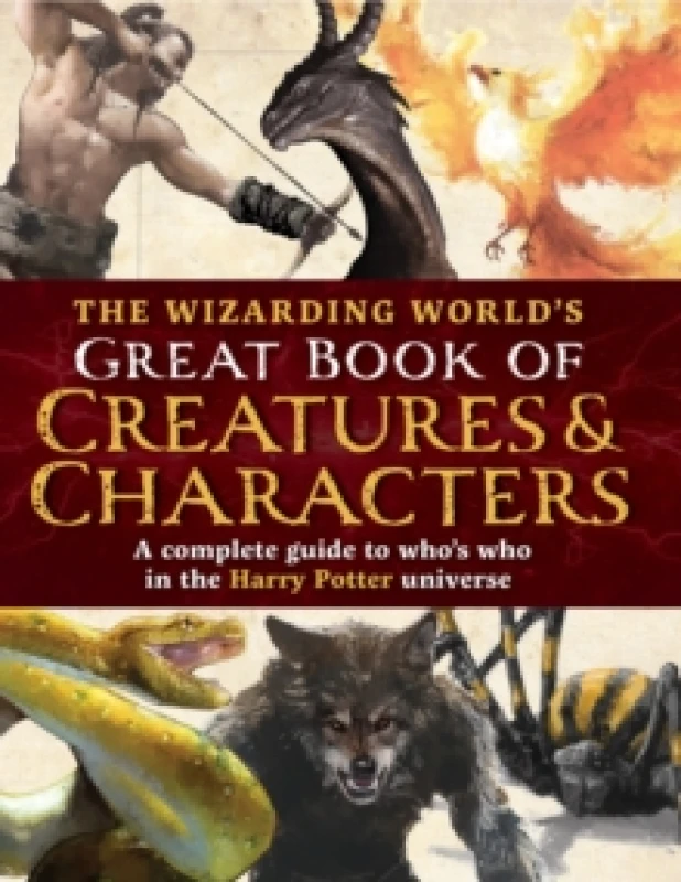 Image of The Wizarding World's Great Book of Creatures & Characters : A complete guide to who's who in the Harry Potter universe Hardback