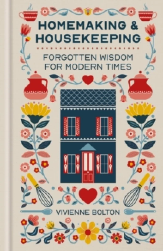 Image of Homemaking and Housekeeping : Forgotten Wisdom for Modern Times Hardback