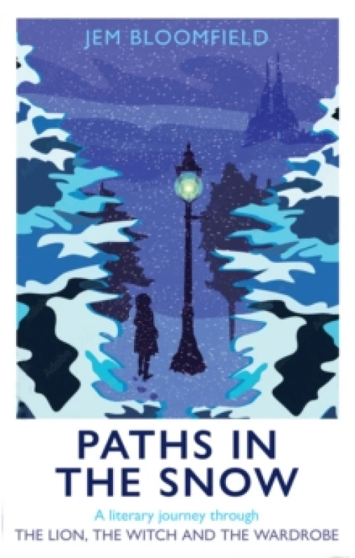 Image of Paths in the Snow : A literary journey through The Lion, the Witch and the Wardrobe Hardback
