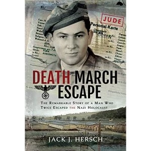 Image of Death March Escape The Remarkable Story of a Man Who Twice Escaped the Nazi Holocaust Hardback 2018
