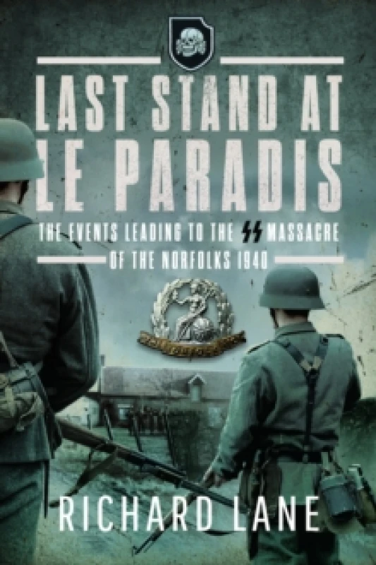 Image of Last Stand at Le Paradis : The Events Leading to the SS Massacre of the Norfolks 1940 Paperback / softback