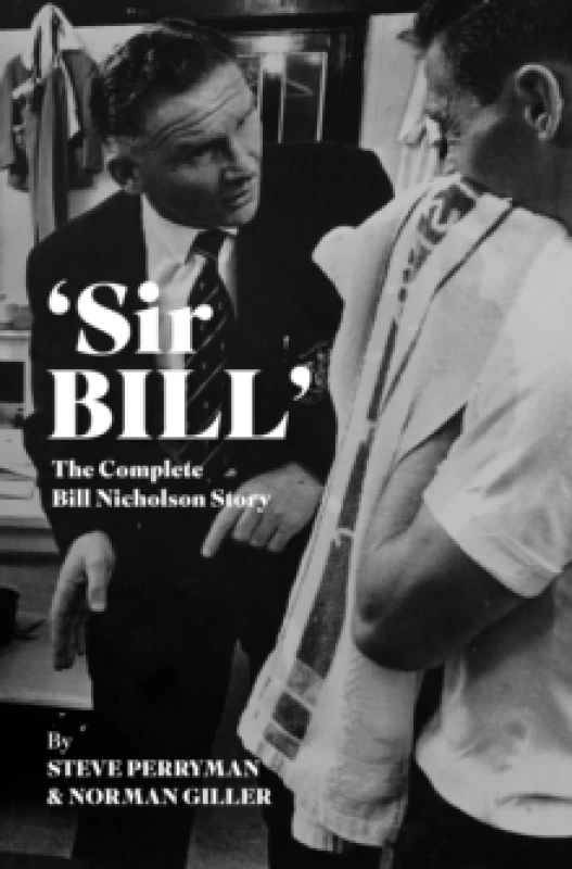 Image of 'Sir Bill' : The Complete Bill Nicholson Story Hardback