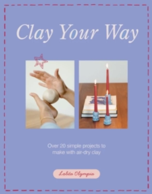 Image of Clay Your Way : Over 20 simple projects to make with air-dry clay Paperback / softback