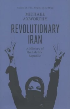 Image of Revolutionary Iran by Michael Axworthy Hardback