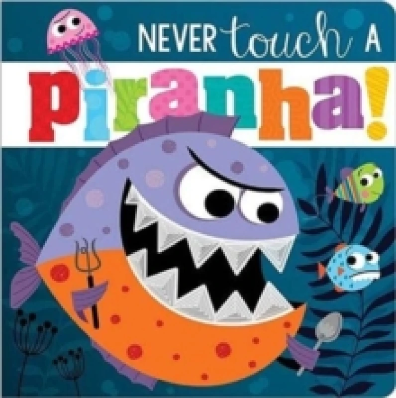Image of Never Touch A Piranha! Board book