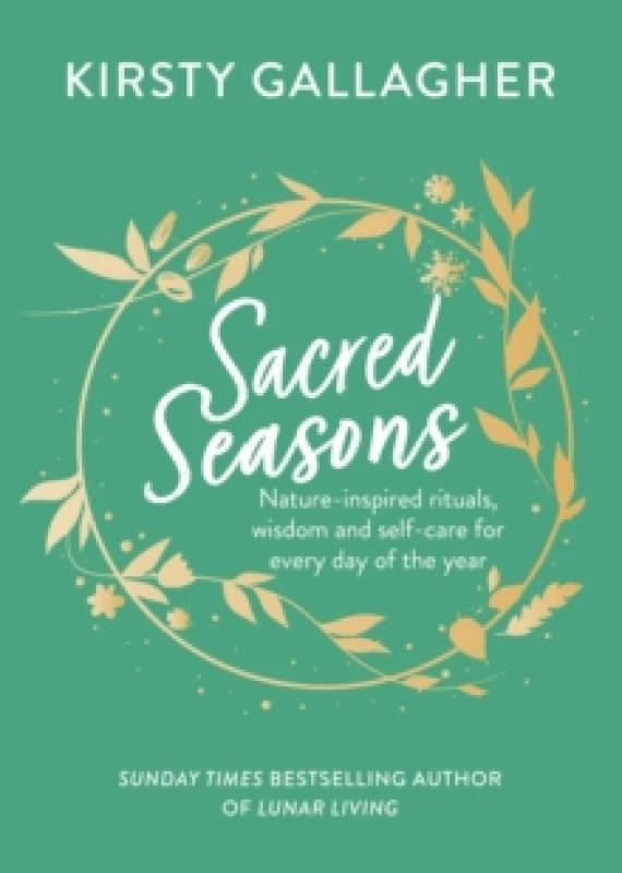 Image of Sacred Seasons : Nature-inspired rituals, wisdom and self-care for every day of the year Hardback