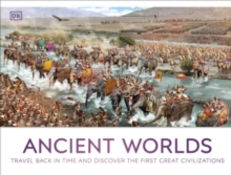 Image of Ancient Worlds : Travel Back in Time and Discover the First Great Civilizations Hardback