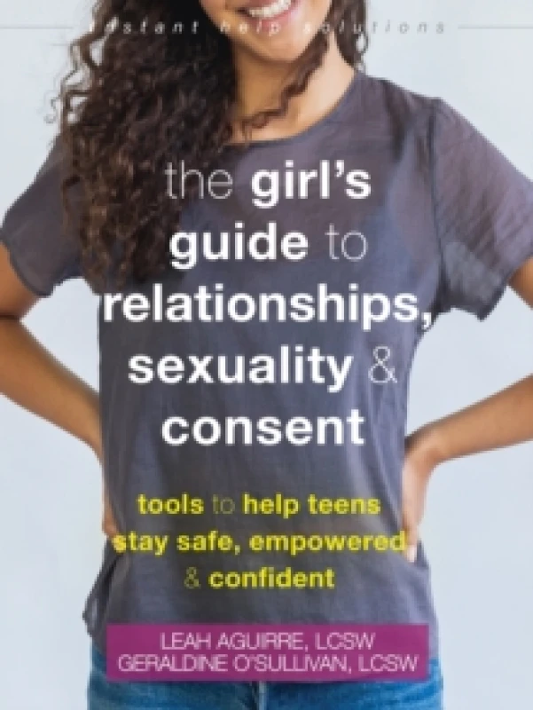 Image of The Teen Girl's Guide to Relationships, Sexuality, and Consent : How to Stay Empowered, Safe, and Confident Paperback / softback