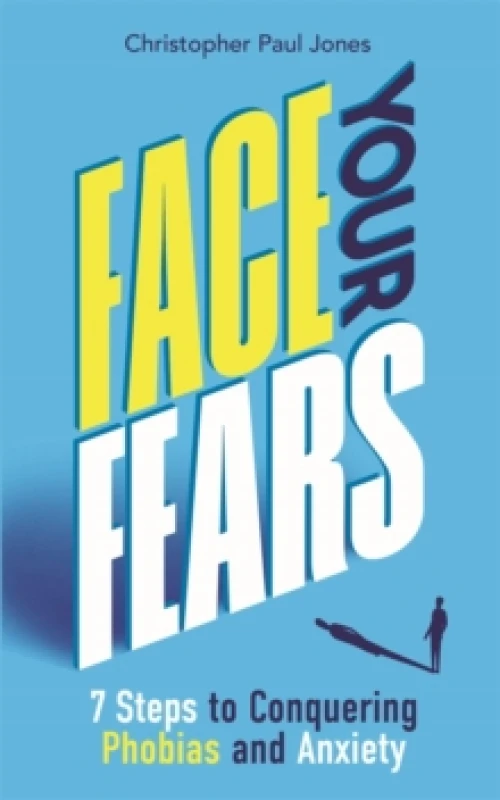 Image of Face Your Fears : 7 Steps to Conquering Phobias and Anxiety Paperback / softback