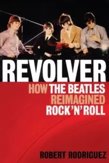 Image of Revolver : How the Beatles Re-Imagined Rock 'n' Roll