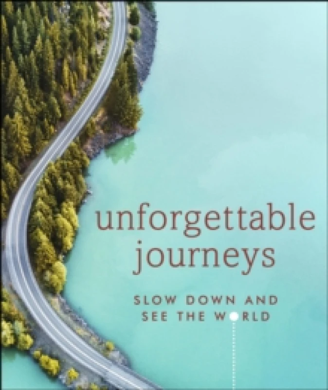 Image of Unforgettable Journeys : Slow down and see the world Hardback