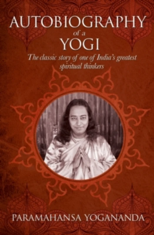 Image of The Autobiography of a Yogi : The classic story of one of Indias greatest spiritual thinkers Hardback