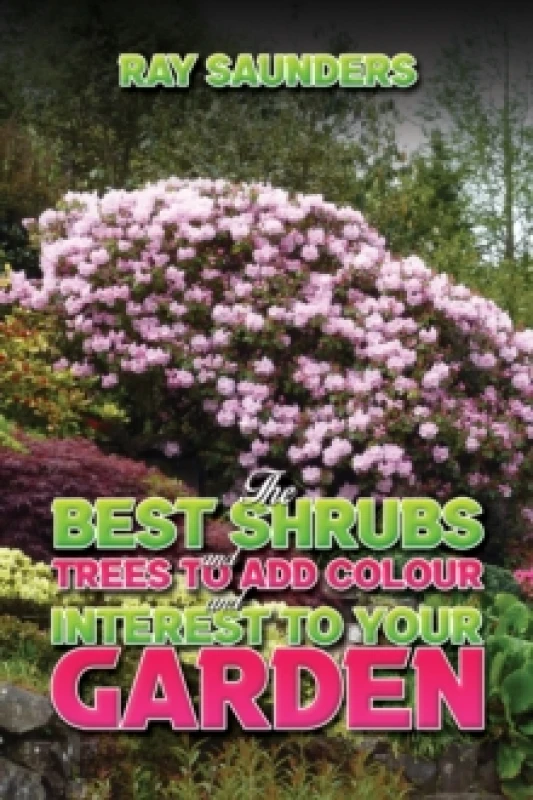 Image of The Best Shrubs and Trees to Add Colour and Interest to Your Garden. Paperback. By Ray Saunders Books