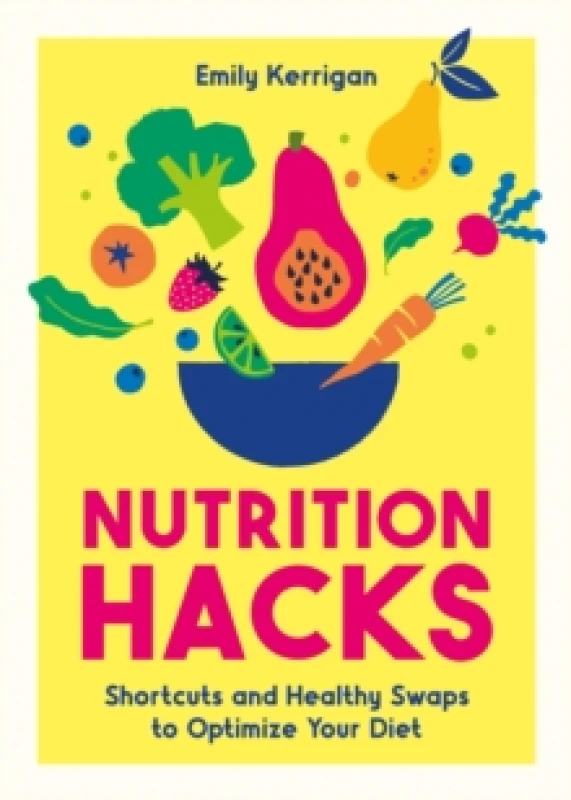 Image of Nutrition Hacks : Shortcuts and Healthy Swaps to Optimize Your Diet Paperback / softback