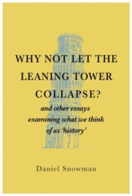 Image of Why Not Let the Leaning Tower Collapse? and other essays examining what we think of as 'history' Paperback / softback