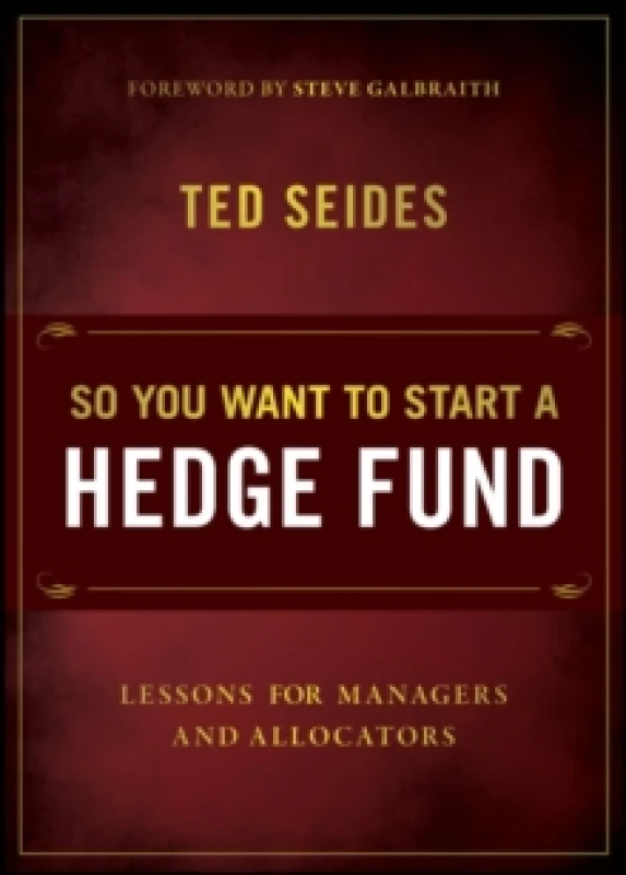 Image of So You Want to Start a Hedge Fund : Lessons for Managers and Allocators Paperback / softback
