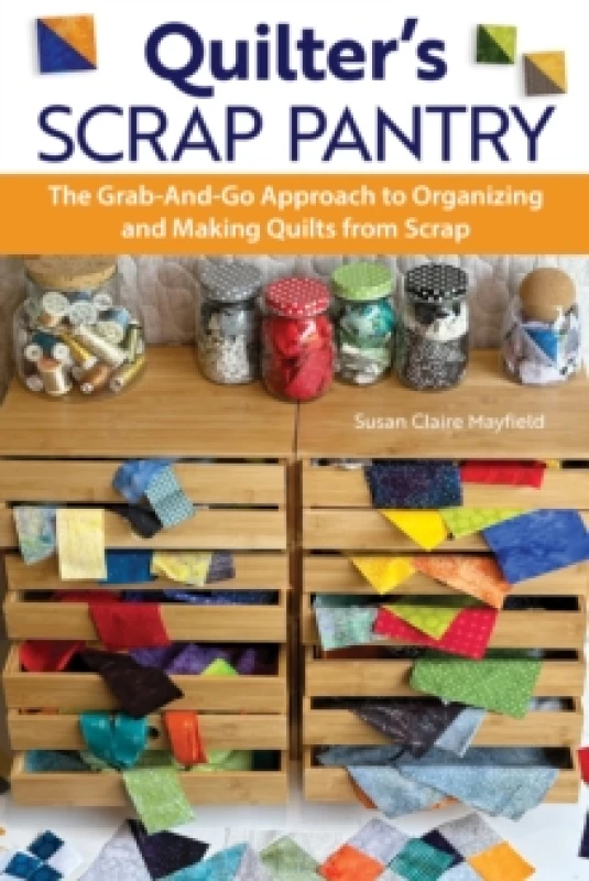 Image of Quilter's Scrap Pantry : The Grab-and-Go Approach to Organizing and Making Quilts from Scraps Paperback / softback