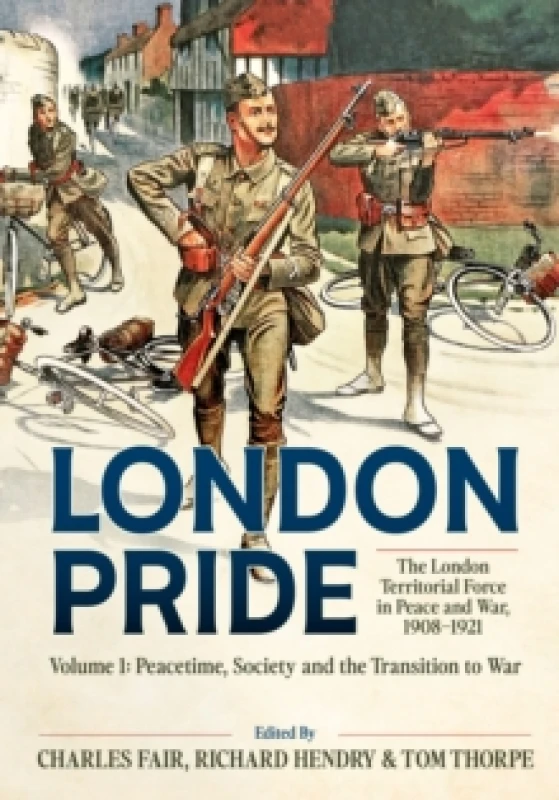 Image of London Pride: The London Territorial Force in Peace and War, 1908-1921 Volume 1 : Peacetime, Society and the Transition to War Hardback