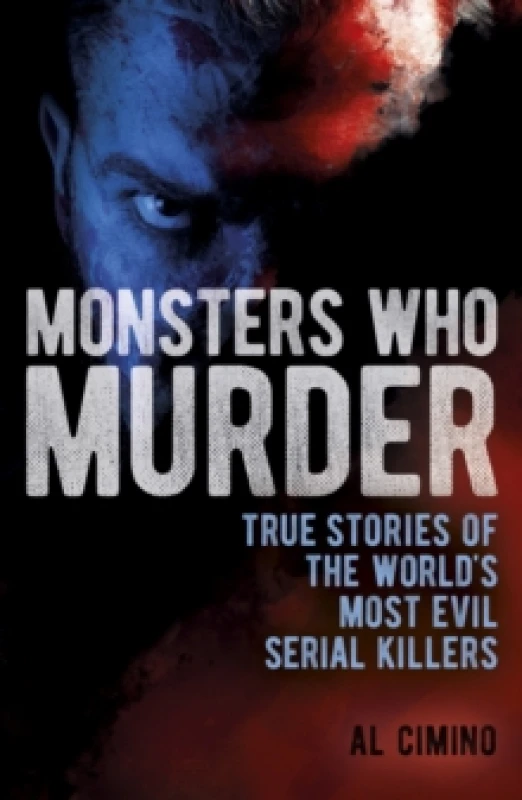 Image of Monsters Who Murder : True Stories of the World's Most Evil Serial Killers Paperback / softback