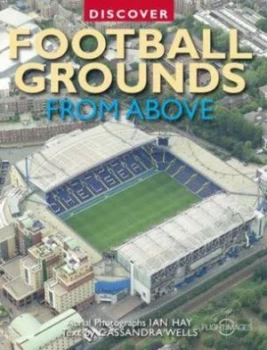 Image of Discover Football Grounds from above by Cassandra Wells and Ian Hay Paperback