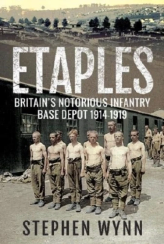 Image of Etaples : Britain's Notorious Infantry Base Depot, 1914-1919 Paperback / softback